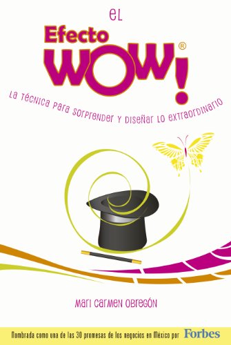 El Efecto WOWÂ®: La tÃ©cnica para sorprender y diseÃ±ar lo extraordinario. (Spanish Edition)