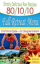Simply Delicious Raw Recipes: 80/10/10 Fall Retreat Menu - Special Edition (80/10/10 Raw Food Recipes)