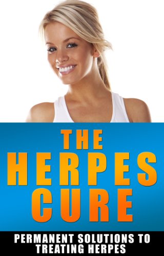The Herpes Cure: Permanent Solutions To Treating Herpes (Cold Sore, Genital Herpes Cure, Genital Herpes Book, herpes cure, cure herpes