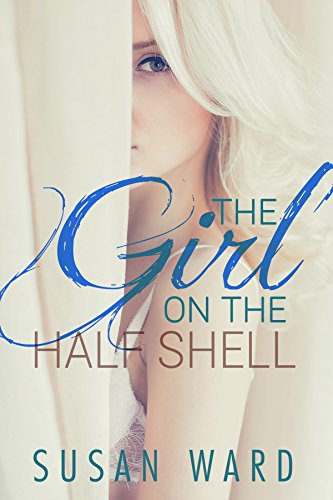 The Girl On The Half Shell (The Half Shell Series Book 1)