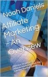 Affiliate Marketing - An Overview: Effective Strategies For Affiliate Marketing That You Can Use Starting Today