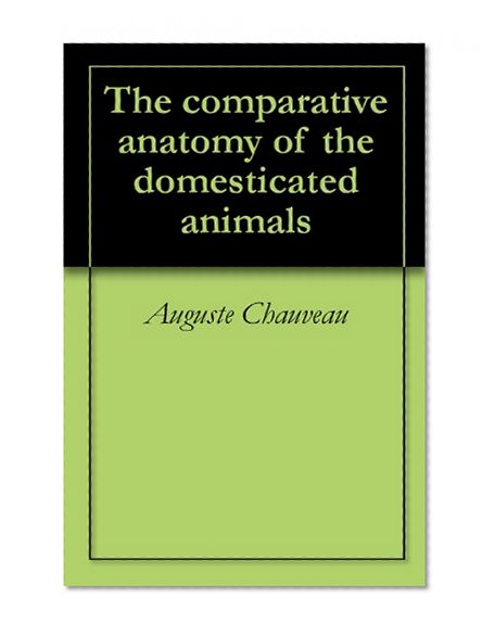 The comparative anatomy of the domesticated animals