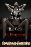 Good Girls Go to Heaven, Bad Girls Go Everywhere: (6 Erotic Lesbian Stories)