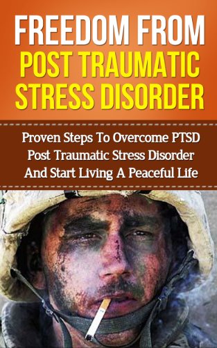 Post Traumatic Stress Disorder: Post Traumatic Stress Disorder PTSD Guide To Overcoming Post Traumatic Stress Disorder And Post Traumatic Stress Disorder ... Depression (Combat Trauma Healing Manual)