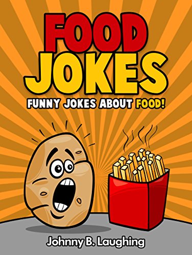 Jokes for Kids: Funny Food Jokes: Funny and Hilarious Food Jokes for Kids! (Funny and Hilarious Joke Books for Children Book 20)
