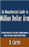 An Unauthorized Guide to Million Dollar Arm: The Movie based on a True Story of Indian Amateurs Turned into Major League Baseball Players [Article]