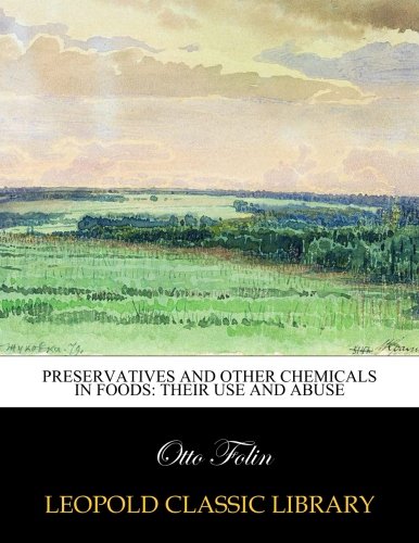 Preservatives and other chemicals in foods: their use and abuse