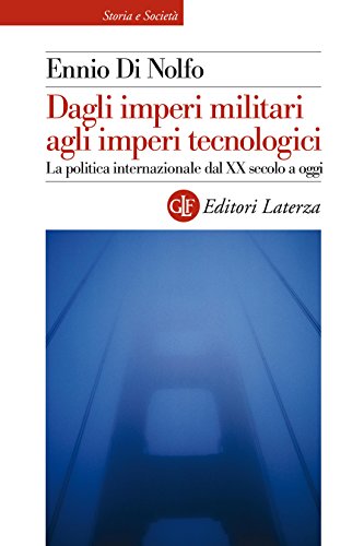 Dagli imperi militari agli imperi tecnologici: La politica internazionale dal XX secolo a oggi (Storia e società) (Italian Edition)