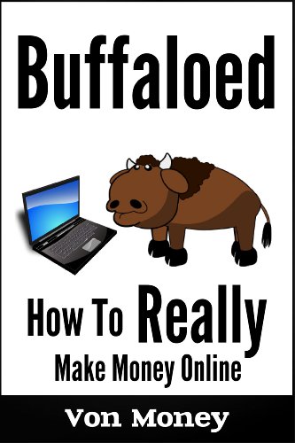 Buffaloed: How to Really Make Money Online Without Spending a Ton (for Beginners)