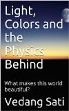 Light, Colors and the Physics Behind: What makes this world beautiful?