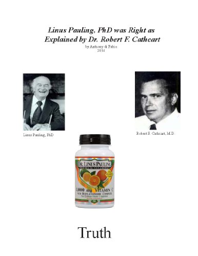 Linus Pauling, PhD was Right, as Explained by Dr. Robert F. Cathcart III