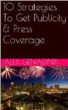 How To Get Publicity: 12 Strategies To Get Press Coverage: How to get publicity and media coverage for your business