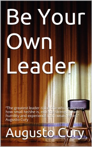 Be Your Own Leader: "The greatest leader is the one who recognizes how small he/she is, extracts strength from humility and experience from weaknesses."  Augusto Cury