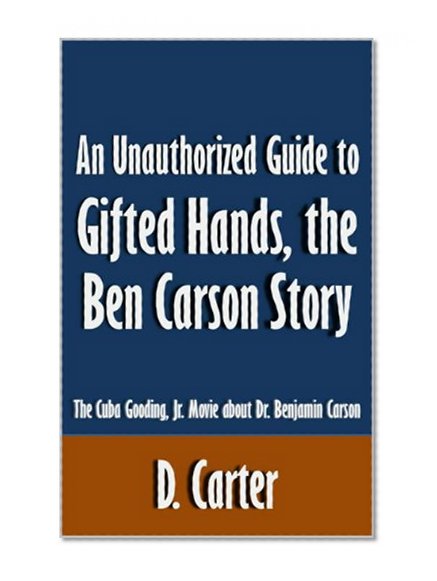 An Unauthorized Guide to Gifted Hands, the Ben Carson Story: The Cuba Gooding, Jr. Movie about Dr. Benjamin Carson [Article]