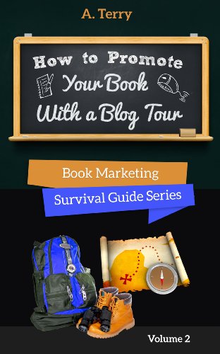 How To Promote Your Book With a Blog Tour: A Step-by-Step Guide to Getting More Exposure and Sales through a Virtual Book Tour (Book Marketing Survival Guide Series 2)