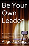 Be Your Own Leader: "The greatest leader is the one who recognizes how small he/she is, extracts strength from humility and experience from weaknesses."  Augusto Cury