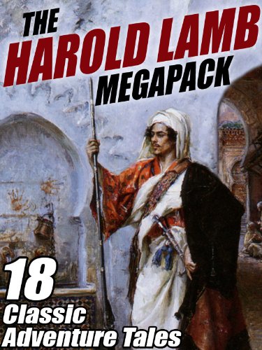The Harold Lamb Megapack: 18 Classic Adventure Tales