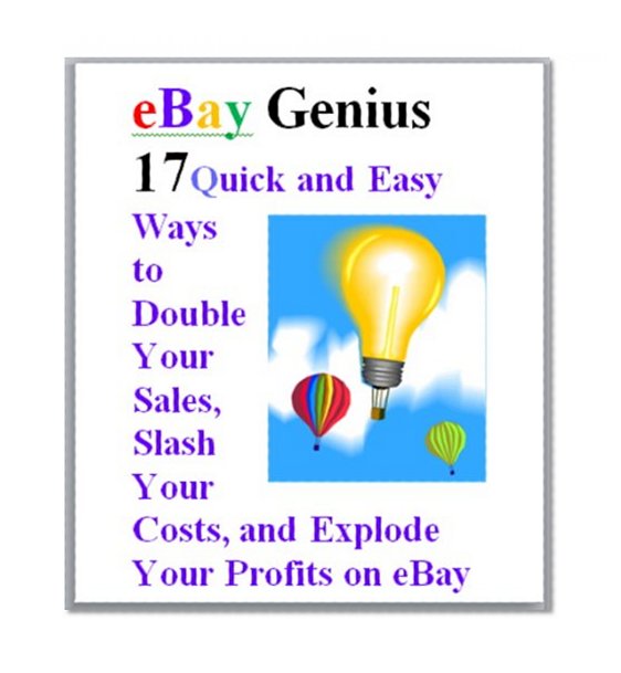 eBay Genius: 17 Quick and Easy Ways to Double Your Sales, Slash Your Costs, and Explode Your Profits on eBay