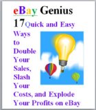 eBay Genius: 17 Quick and Easy Ways to Double Your Sales, Slash Your Costs, and Explode Your Profits on eBay