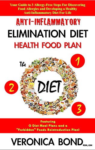 Anti-Inflammatory Diet: Elimination Diet Health Food Plan (The O Diet): Your Guide to 3 Allergy-Free Steps For Discovering Food Allergies and Developing ... Diet: Your Diet Plan Book 1)