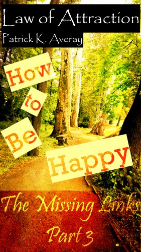 Law of Attraction - The Missing Links Part 3: How to Be Happy