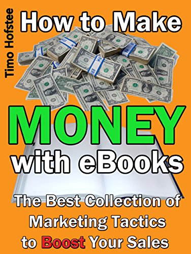How to Make Money with eBooks: The Best Collection of Marketing Tactics to Boost Your Sales