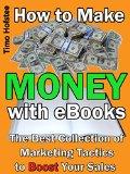 How to Make Money with eBooks: The Best Collection of Marketing Tactics to Boost Your Sales