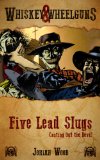 Five Lead Slugs: Casting Out the Devil (Whiskey and Wheelguns)