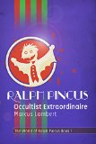 Ralph Pincus, Occultist Extraordinaire (The World of Ralph Pincus Book 1)
