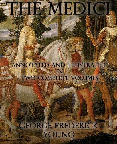 The Medici: Annotated and Illustrated in Two Complete Volumes