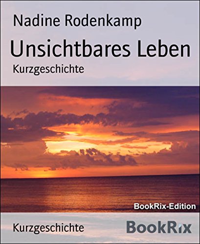 Unsichtbares Leben: Kurzgeschichte (German Edition)