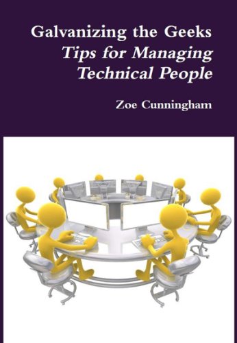 Galvanizing The Geeks: Tips for managing technical people