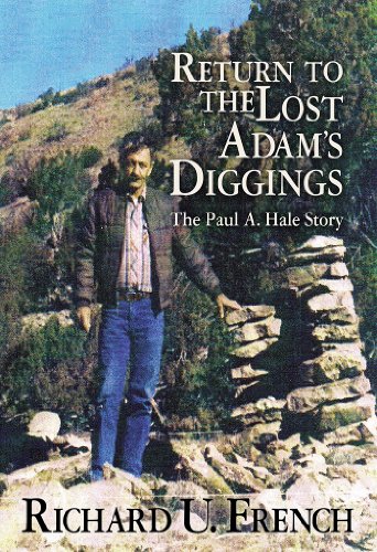 Return To The Lost Adams Diggings: The Paul A. Hale Story