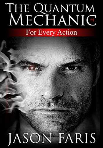 For Every Action: The Quantum Mechanic Series Book 1