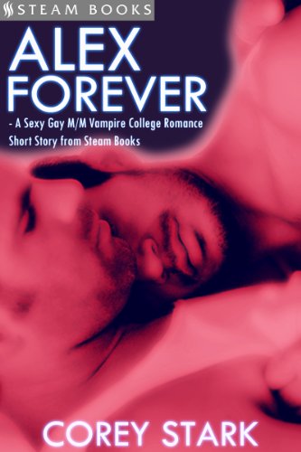 Alex Forever - A Sexy Gay M/M Vampire College Romance Short Story from Steam Books
