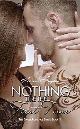 Nothing Like the First Time (The Sweet Romance Series Book 1)
