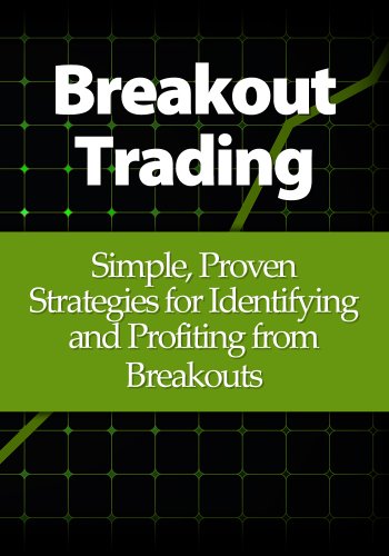 Breakout Trading: Simple, Proven Strategies for Identifying and Profiting from Breakouts