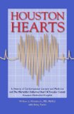 Houston Hearts: A History of Cardiovascular Surgery and Medicine and the Methodist DeBakey Heart and Vascular Center at Houston Methodist Hospital