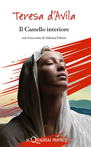 Il Castello interiore: con il racconto di Adriana Valerio (Italian Edition)