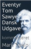 Eventyr Tom Sawyer - Dansk Udgave: kommenteret (Klassiske historie serie Book 4) (Danish Edition)