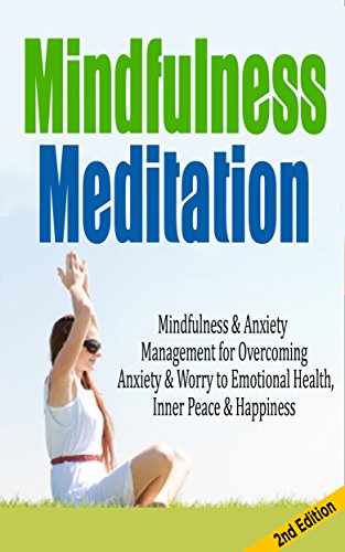 Mindfulness Meditation: Mindfulness & Anxiety Management for Overcoming Anxiety & Worry to Emotional Health, Inner Peace & Happiness (stress management ... cure, yoga for beginners, anxiety free,)