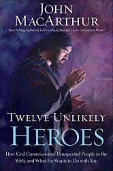 John MacArthur ,12 UNLIKELY HEROES HC