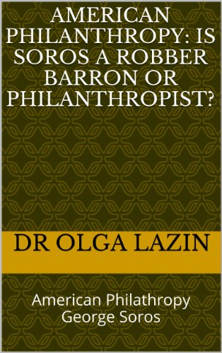 American Philanthropy: Is Soros A Robber Barron Or Philanthropist?: American Philathropy George Soros
