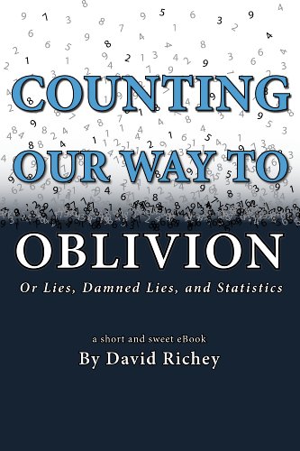 Counting Our Way To Oblivion: Or Lies, Damned Lies, and Statistics