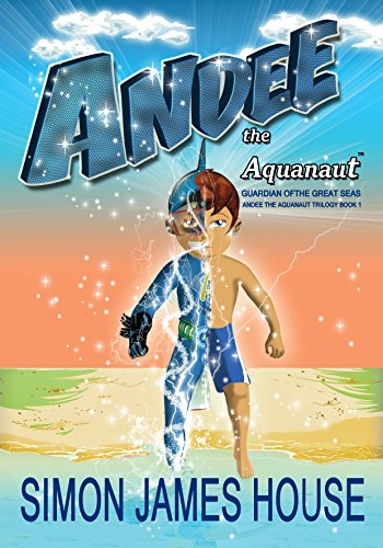 Andee The Aquanaut: Guardian of the Great Seas (Andee The Aquanaut Trilogy Book 1)