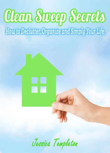 Clean Sweep Secrets: How to Declutter, Organize and Simplify Your Life (Minimalist Living Guides)