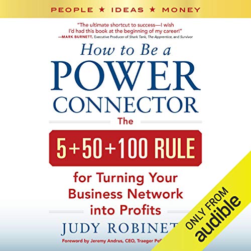 How to Be a Power Connector: The 5+50+100 Rule for Turning Your Business Network into Profits