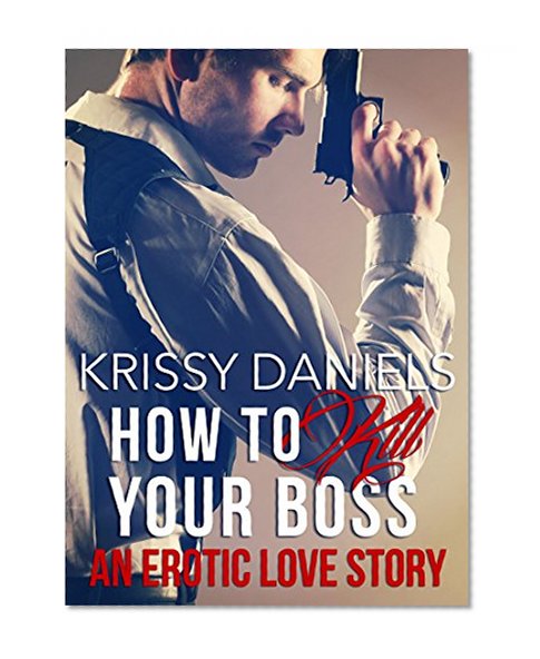 How to Kill Your Boss: An Erotic Love Story