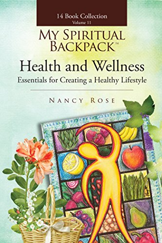 Health and Wellness: Essentials for Creating a Healthy Lifestyle (My Spiritual Backpack:Your Guide To Living In Your Greatness Book 11)