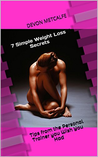 7 Simple Weight Loss Secrets: Tips from the Personal Trainer You Wish You had